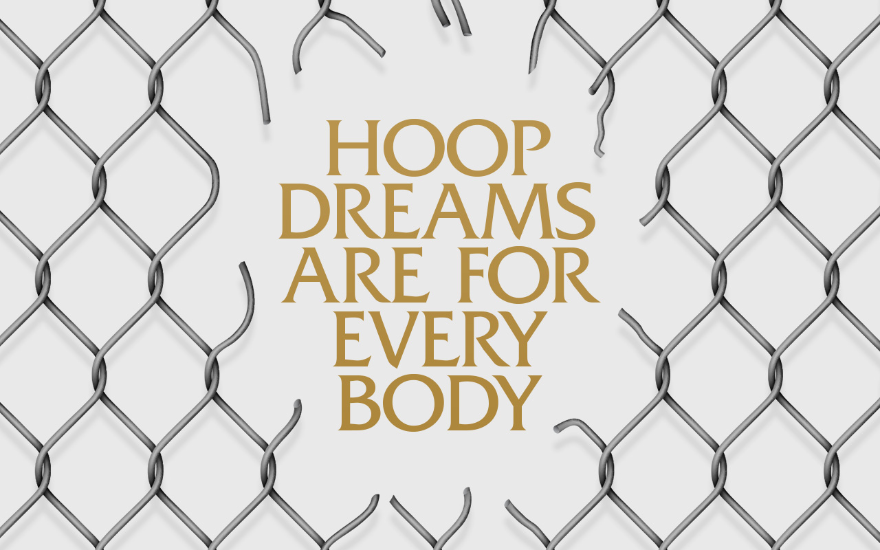 Hoop Dreams Are For Every Body